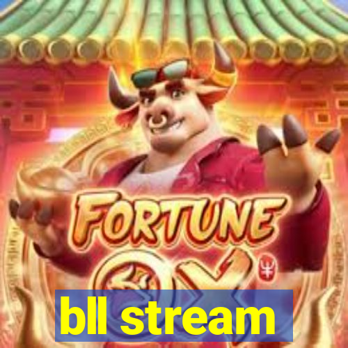 bll stream